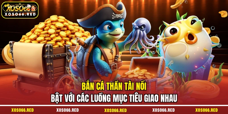 Bắn cá Thần Tài nổi bật với các luồng mục tiêu giao nhau
