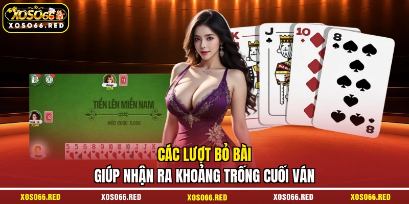 Các lượt bỏ bài giúp nhận ra khoảng trống cuối ván