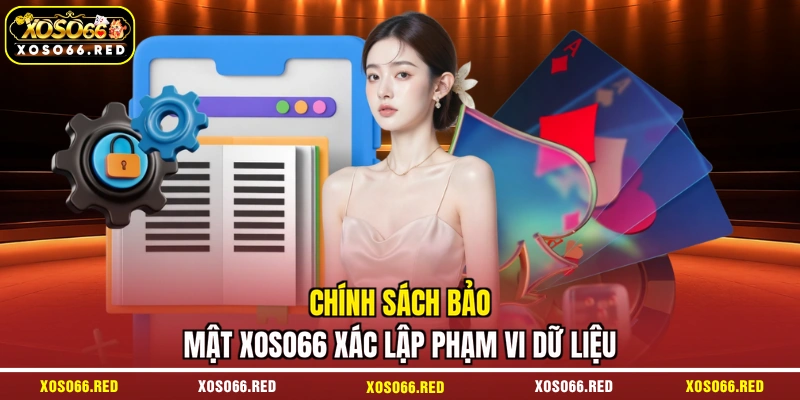 Chính sách bảo mật XOSO66 xác lập phạm vi dữ liệu