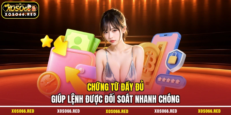 Chứng từ đầy đủ giúp lệnh được đối soát nhanh chóng