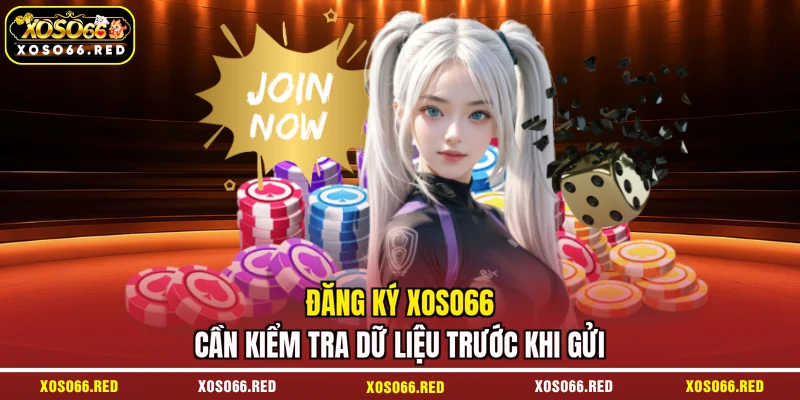 Đăng ký XOSO66 cần kiểm tra dữ liệu trước khi gửi