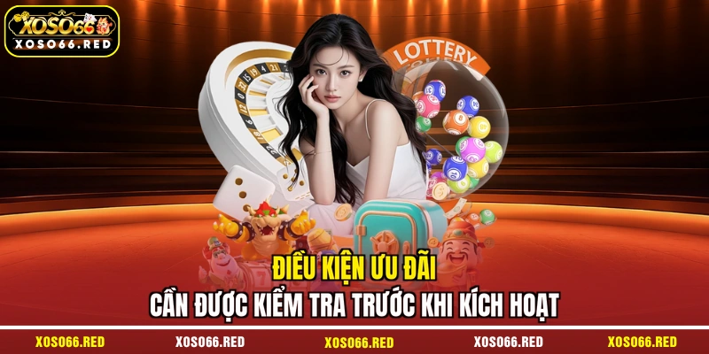 Điều kiện ưu đãi cần được kiểm tra trước khi kích hoạt