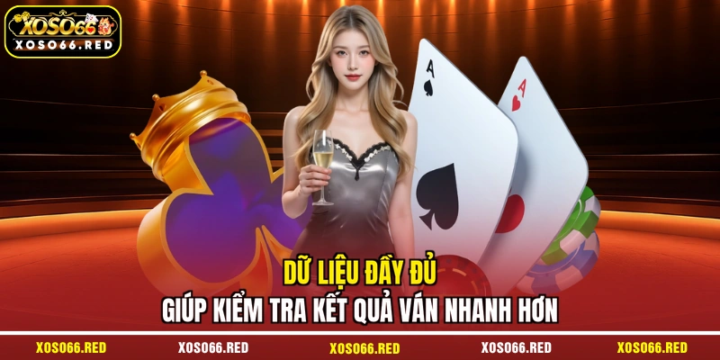 Dữ liệu đầy đủ giúp kiểm tra kết quả ván nhanh hơn