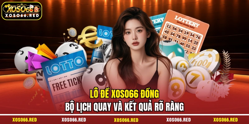 Lô đề XOSO66 đồng bộ lịch quay và kết quả rõ ràng