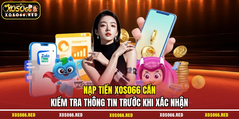 Nạp tiền XOSO66 cần kiểm tra thông tin trước khi xác nhận