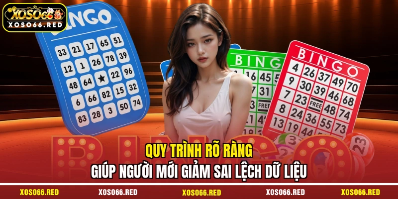 Quy trình rõ ràng giúp người mới giảm sai lệch dữ liệu