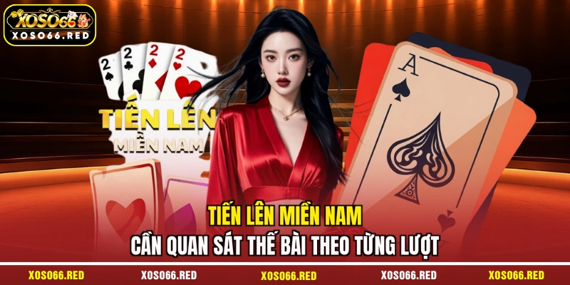 Tiến lên miền Nam cần quan sát thế bài theo từng lượt