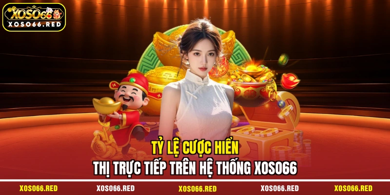 Tỷ lệ cược hiển thị trực tiếp trên hệ thống XOSO66