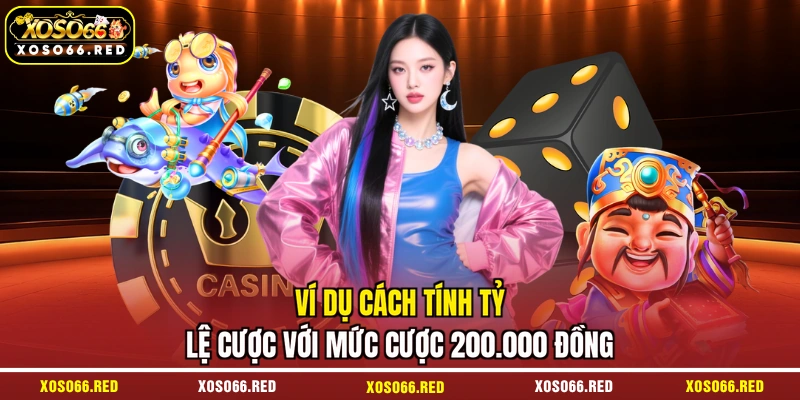 Ví dụ cách tính tỷ lệ cược với mức cược 200.000 đồng
